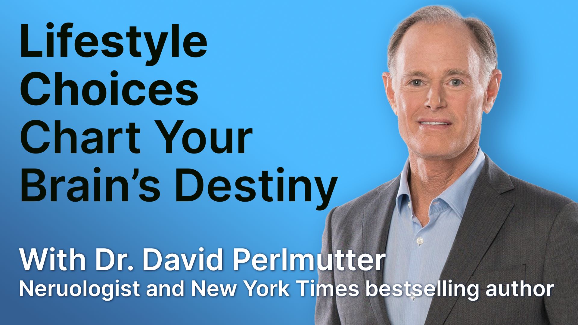 Lifestyle Choices Chart Your Brain's Destiny with Dr. David Perlmutter